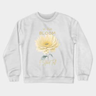 In full Bloom I Stand Tall Crewneck Sweatshirt